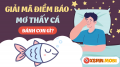 Ngủ mơ thấy con cá có ý nghĩa tiên tri như thế nào?