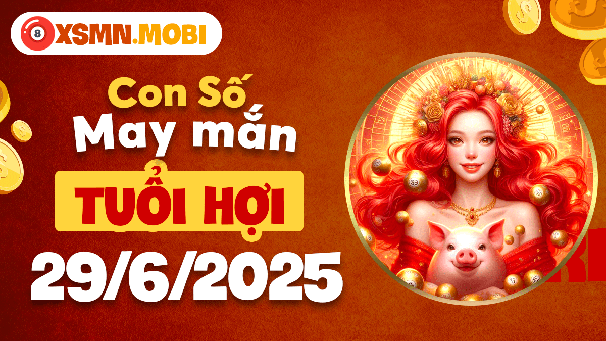 Con số đặc biệt ngày 29/6/2025: Lời thì thầm của thần tài tuổi Hợi