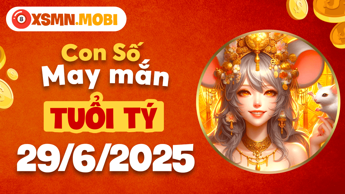 Con số cát tường ngày 29/6/2025: Khai mở vận tài lộc tuổi Tý