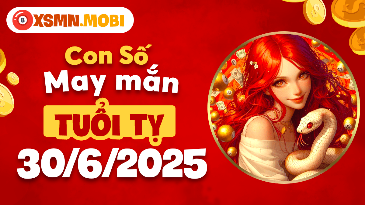 Con số may mắn tuổi Tỵ khơi nguồn trí tuệ ngày 30/6/2025
