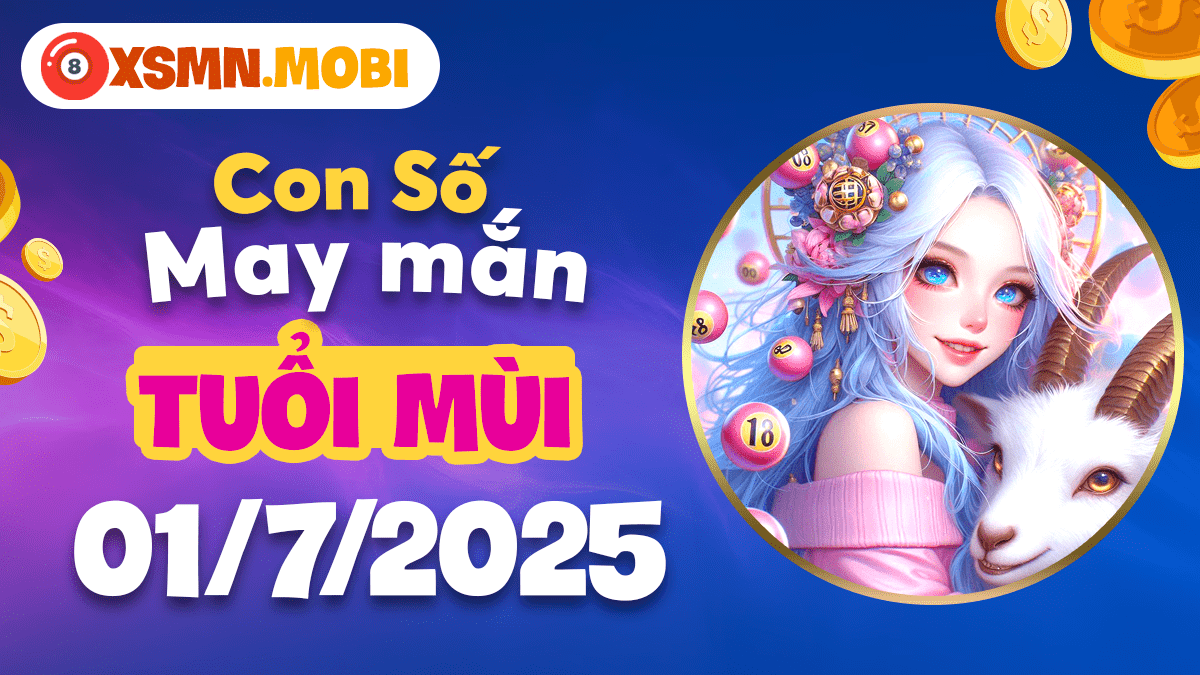 Hài hòa thịnh vượng: Con số may mắn cho người tuổi Mùi ngày 1/7/2025