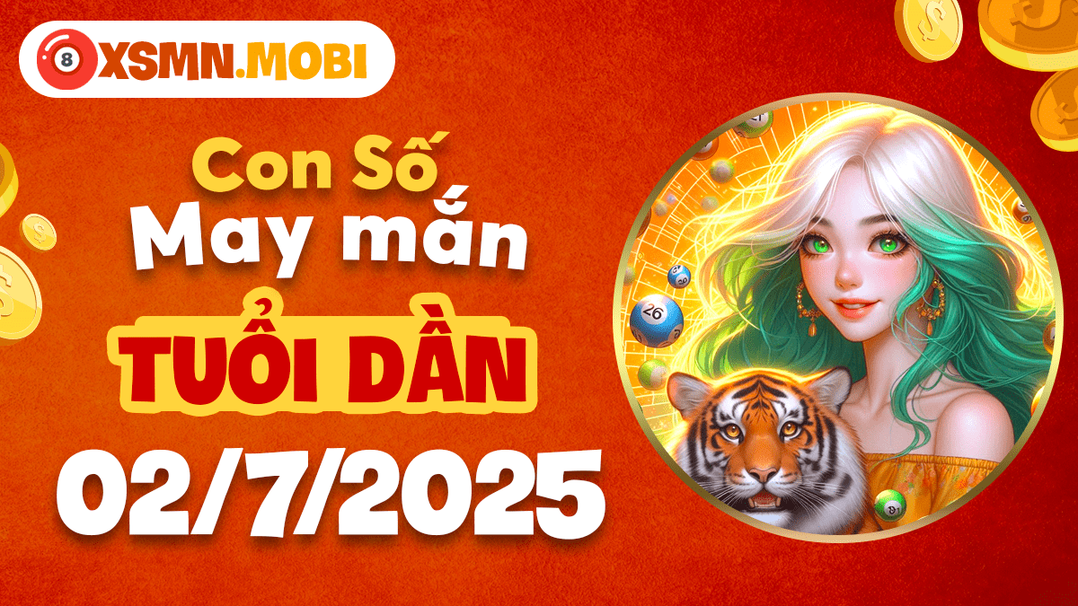 Con số may mắn ngày 2/7/2025 nào giúp người tuổi Dần gặp nhiều tài lộc?