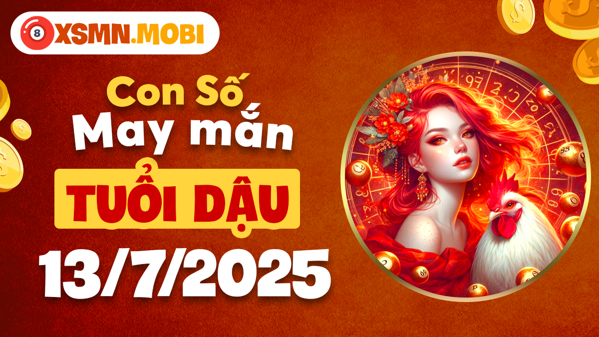 Tuổi Dậu ngày 13/7/2025 – Khai mở năng lượng tích cực nhờ con số phong thủy
