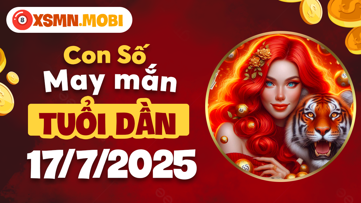 Tuổi Dần ngày 17/7/2025: Con số may mắn giúp vượt qua sóng gió và gặt hái thành công