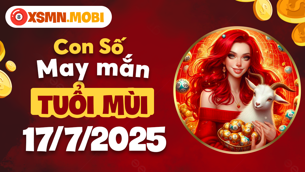Tuổi Mùi ngày 17/7/2025: Đem lại sự an yên và phát triển tài lộc nhờ con số may mắn