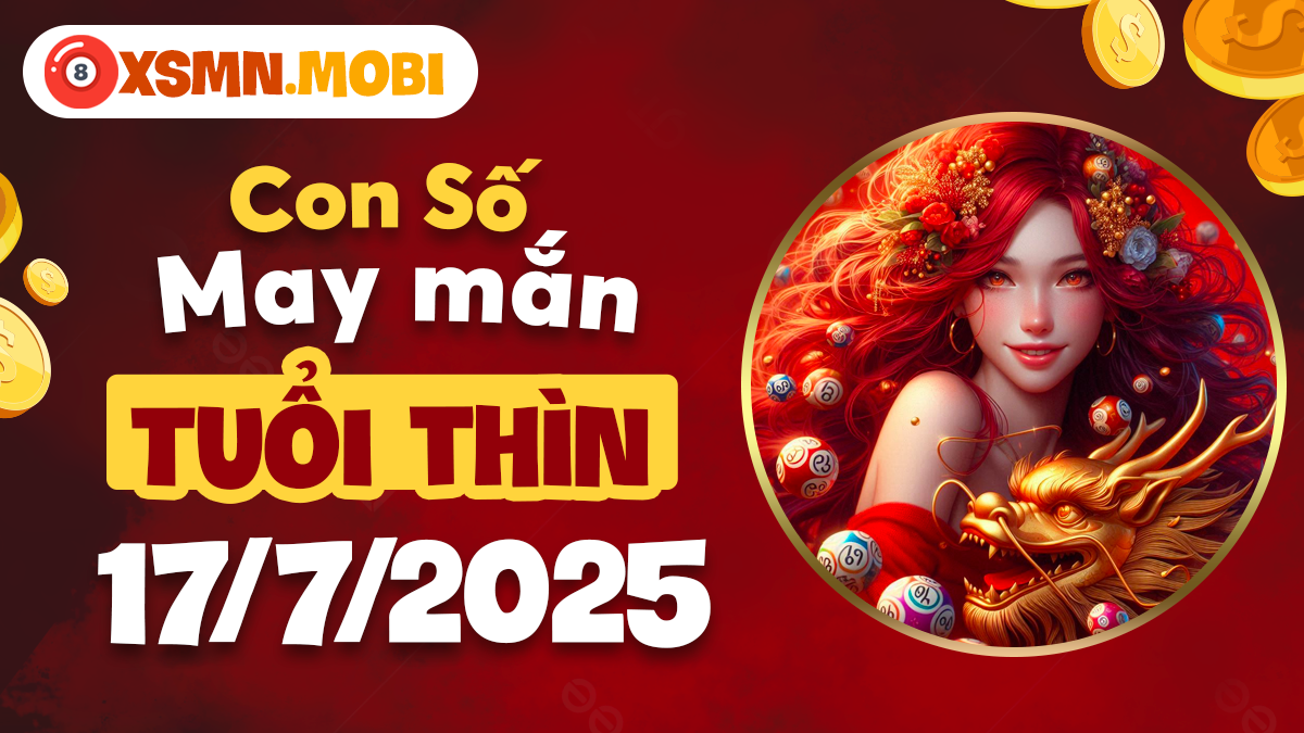 Tuổi Thìn ngày 17/7/2025: Khai mở quý nhân nhờ con số may mắn đem lại phúc lộc