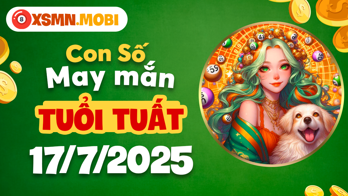 Tuổi Tuất ngày 17/7/2025: Con số may mắn hóa giải rắc rối và mở đường vượng tài