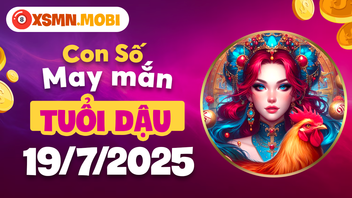Tuổi Dậu: Thêm lửa thành công nhờ con số may mắn ngày 19/7/2025