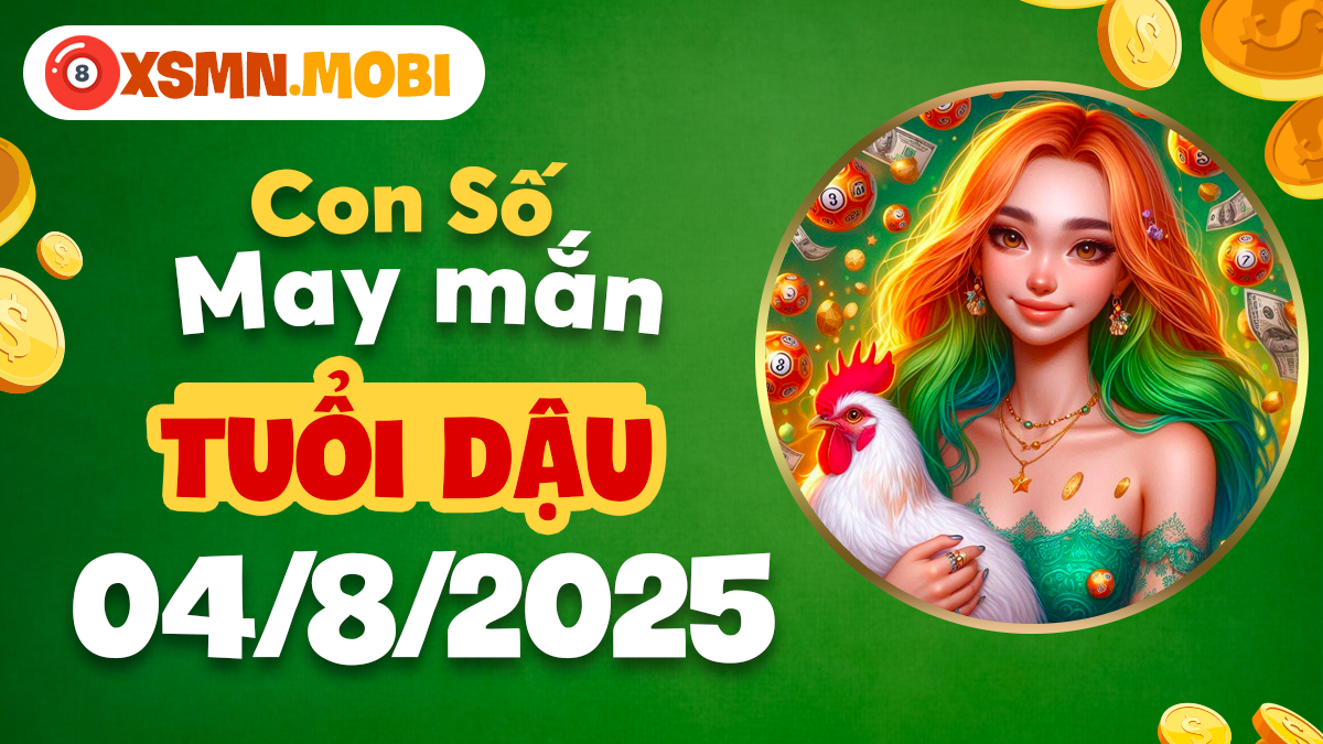 Con số may mắn khai mở phúc khí mới cho tuổi Dậu ngày 4/8/2025