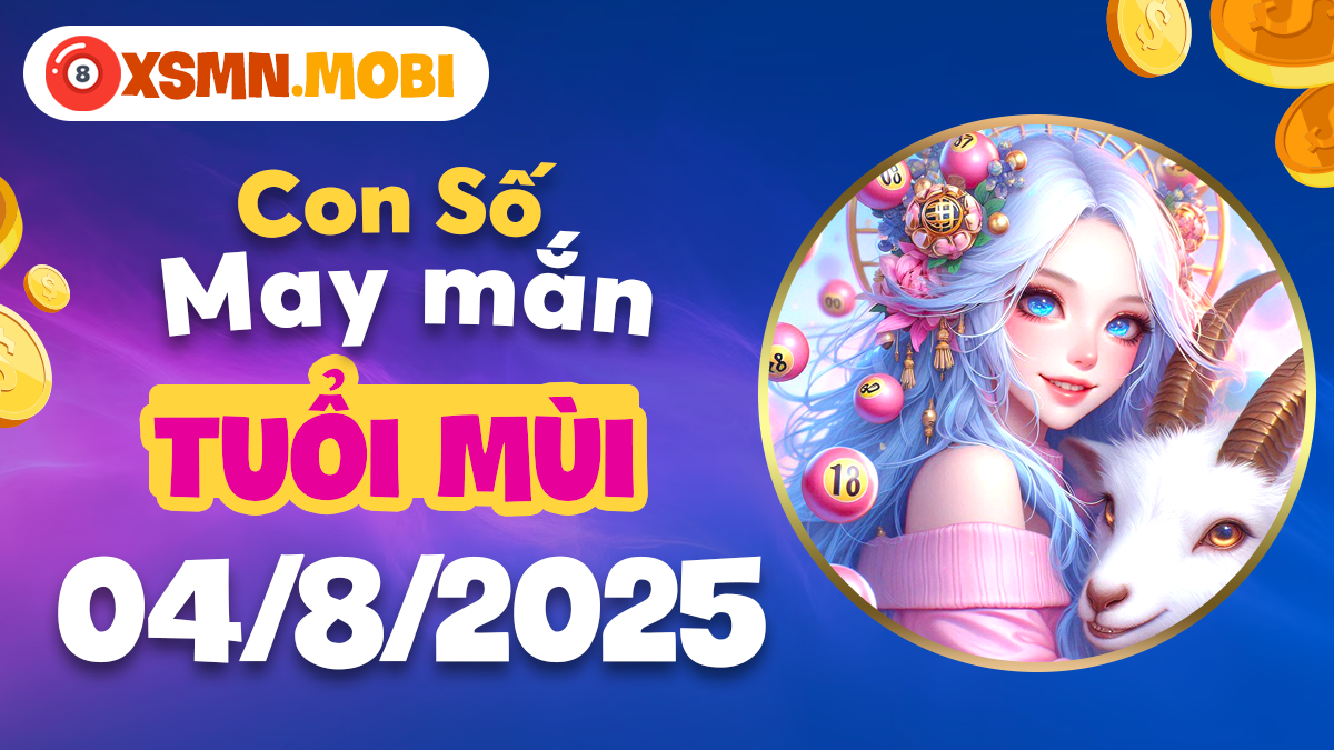Con số may mắn giúp tuổi Mùi ổn định tài chính ngày 4/8/2025