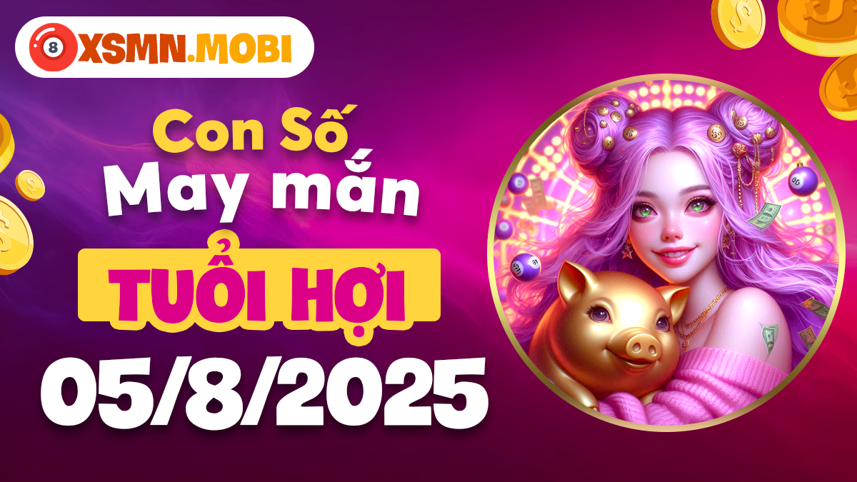 Tuổi Hợi: Con số nào sẽ dẫn lối cho vạn sự cát tường ngày 5/8/2025?