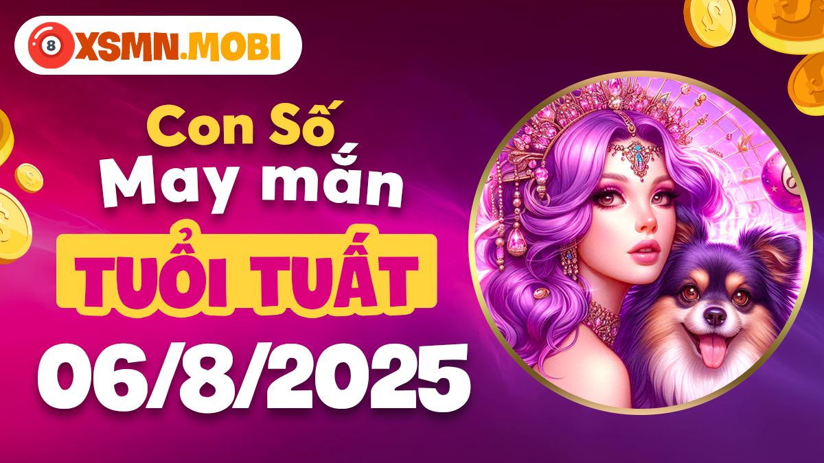 Tuổi Tuất ngày 6/8/2025 và những con số phát quang: Mở lối vinh hoa phú quý