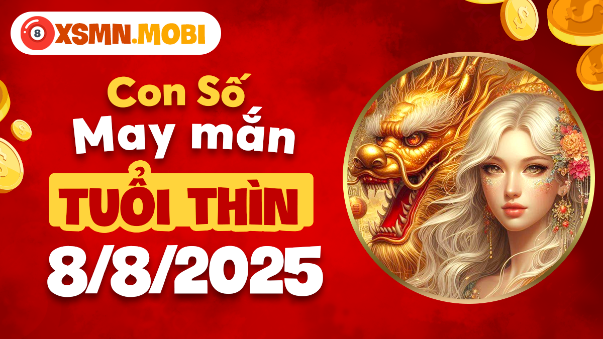 Con số may mắn tuổi Thìn ngày 8/8/2025 khai phóng tiềm năng phú quý