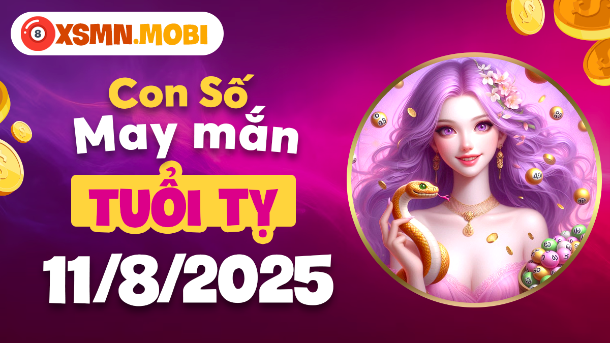 Con số hợp mệnh tuổi Tỵ ngày 11/8/2025 giúp khai thông tài vận