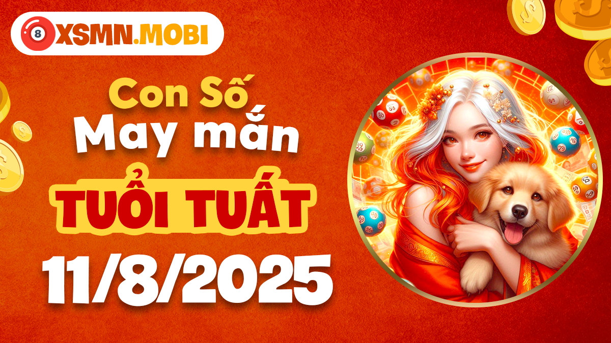 Bộ số như ý tuổi Tuất ngày 11/8/2025 nâng đỡ sự nghiệp hanh thông