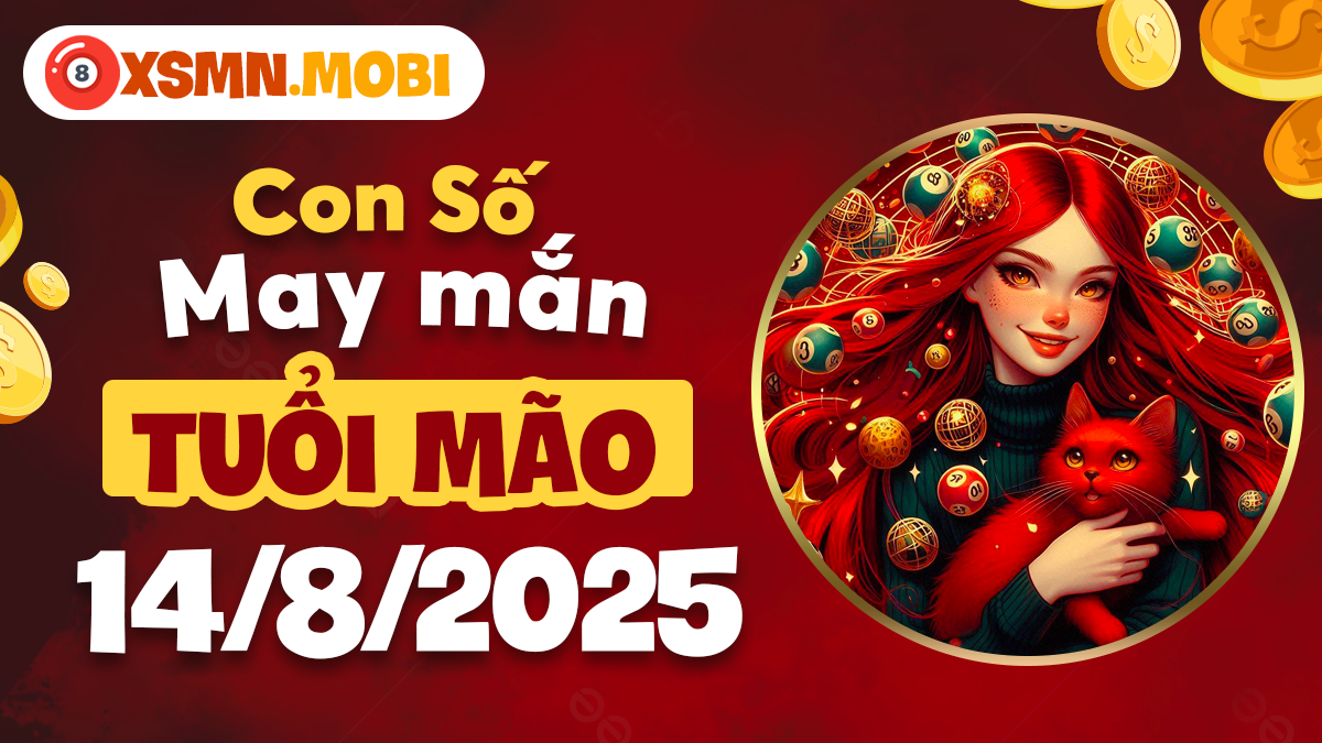 Con số may mắn tuổi Mão ngày 14/8/2025: Nhiều cơ hội mới, tiền bạc hanh thông