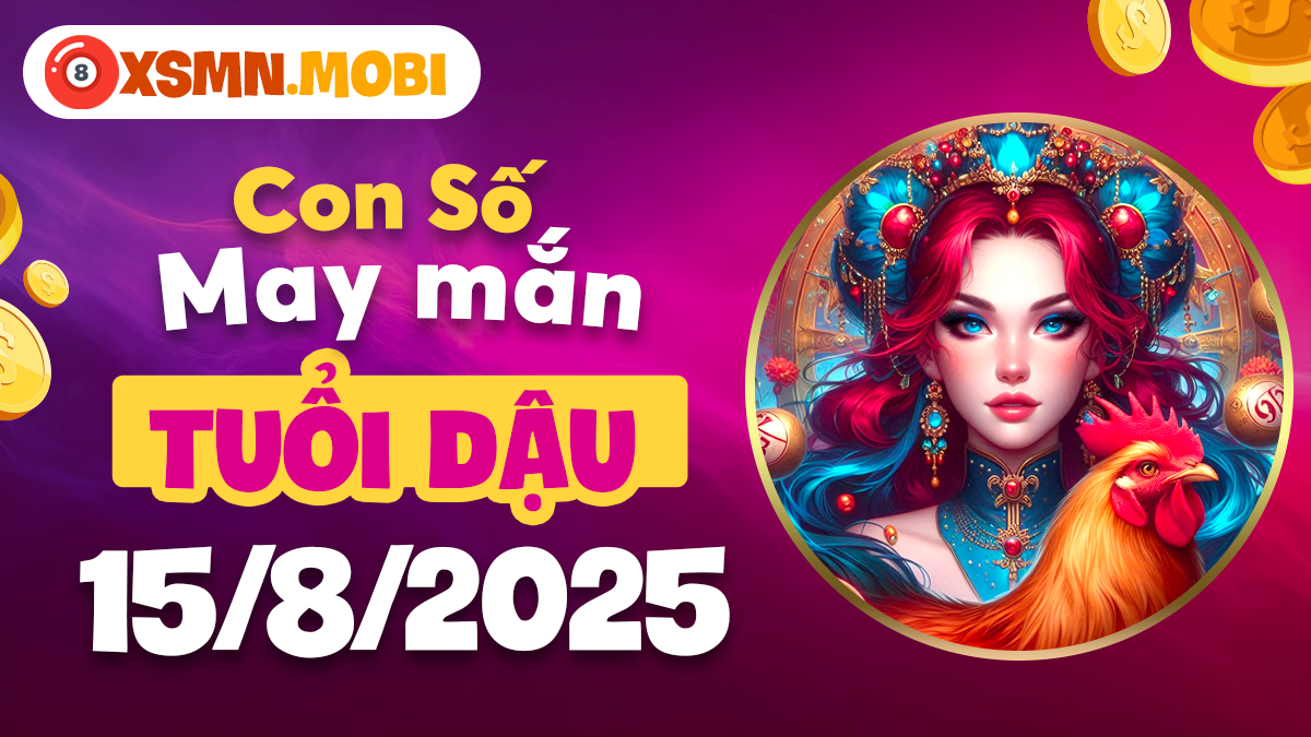 Bộ số tài lộc giúp tuổi Dậu thuận lợi đủ đường ngày 15/8/2025
