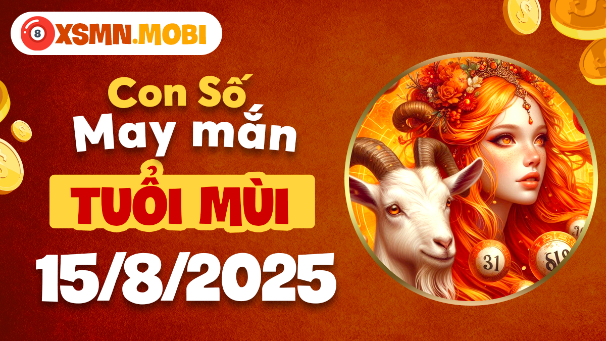 Dãy số hợp mệnh giúp tuổi Mùi đón vận hanh thông ngày 15/8/2025