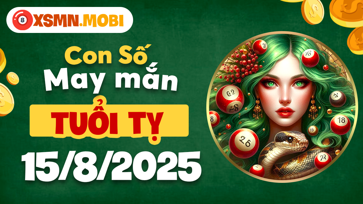 Con số cát lợi khai mở may mắn cho tuổi Tỵ ngày 15/8/2025