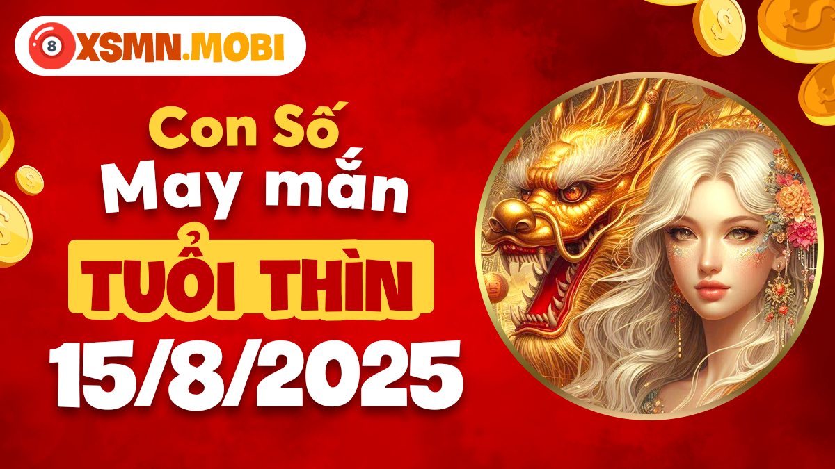 Dãy số vàng giúp tuổi Thìn khởi sắc tài lộc ngày 15/8/2025