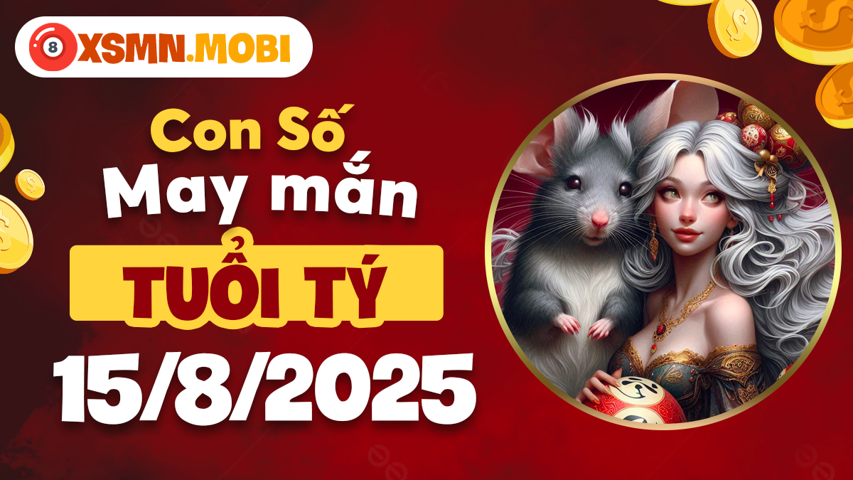 Bộ số cát tường mở vận hanh thông cho tuổi Tý ngày 15/8/2025