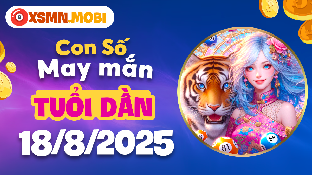 Con số may mắn của tuổi Dần ngày 18/8/2025 mang lại cơ hội bứt phá