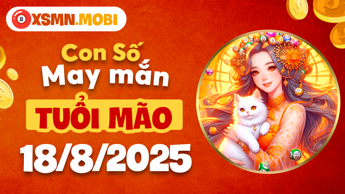 Bí quyết chọn con số may mắn cho tuổi Mão ngày 18/8/2025
