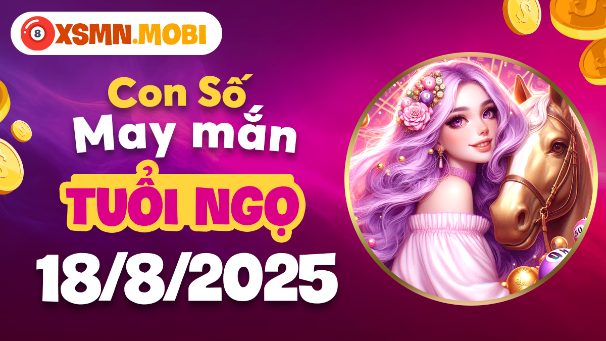 Con số may mắn của tuổi Ngọ ngày 18/8/2025 giúp công việc thăng hoa