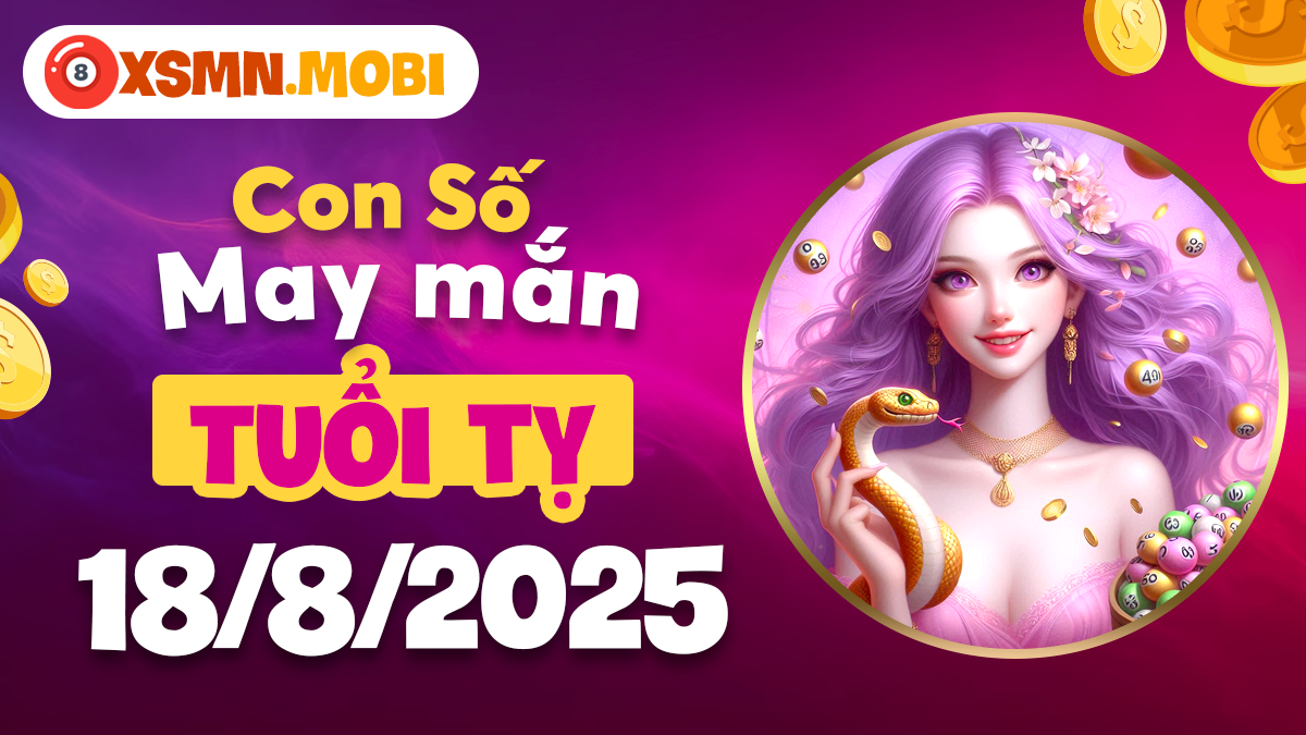 Con số may mắn cho tuổi Tỵ ngày 18/8/2025 hóa giải vận hạn