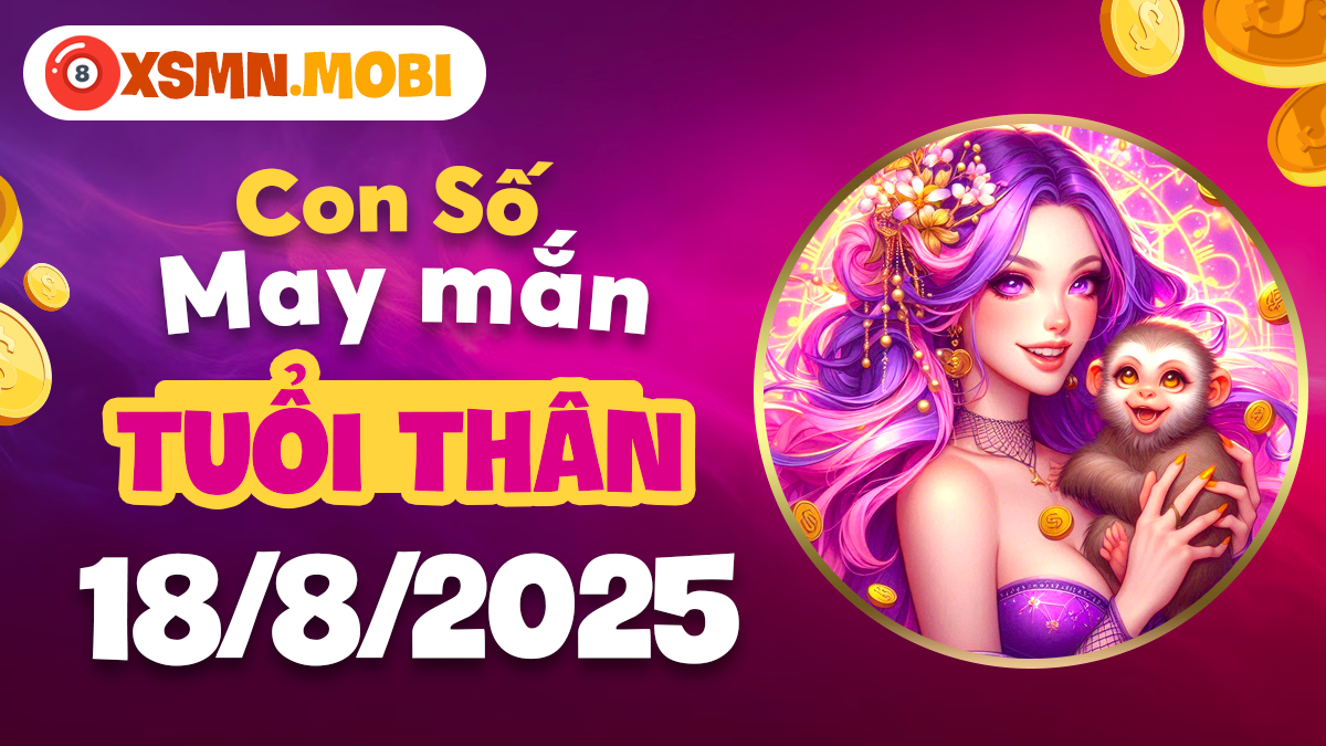 Con số may mắn của tuổi Thân ngày 18/8/2025 mở lối thành công
