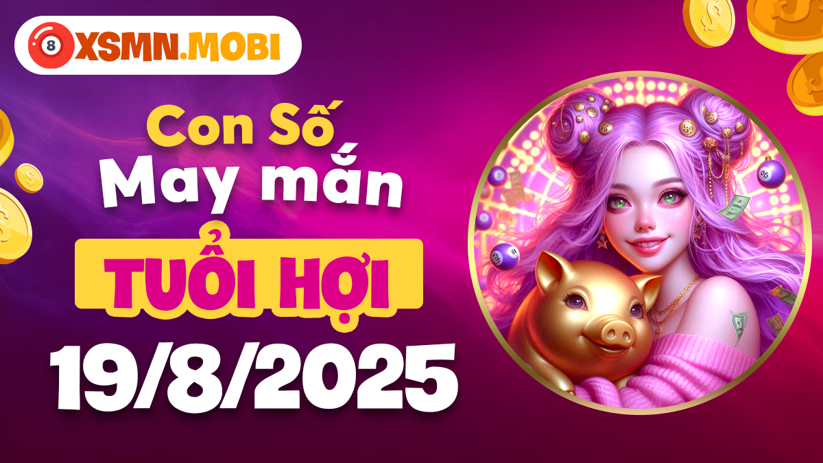 Con số may mắn tuổi Hợi ngày 19/8/2025 giúp duy trì vận trình an hòa