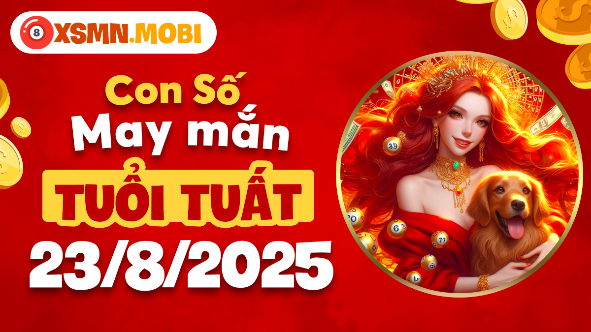Con số may mắn tuổi Tuất ngày 23/8/2025: Phúc lộc đầy nhà