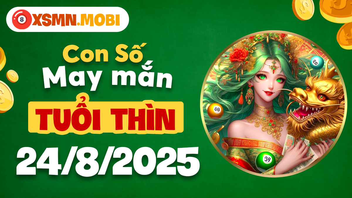 Con số phát lộc tuổi Thìn ngày 24/8/2025: Phú quý cát tường