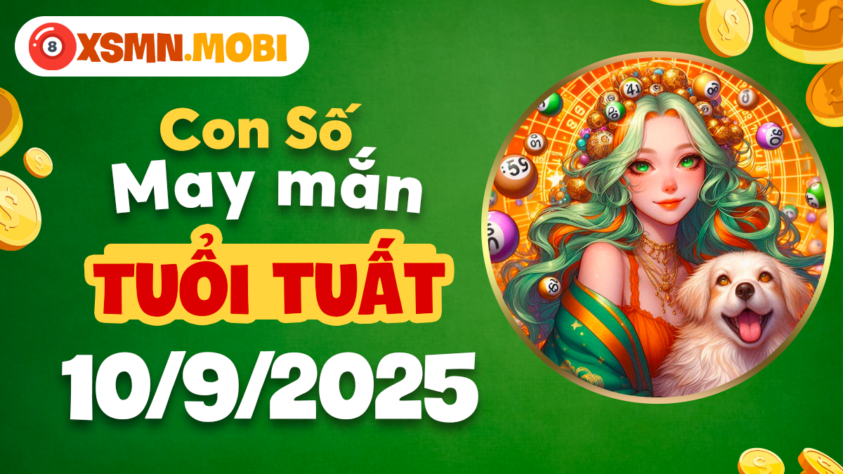 Tuổi Tuất 10/9/2025: Bình an và may mắn từ con số phong thủy