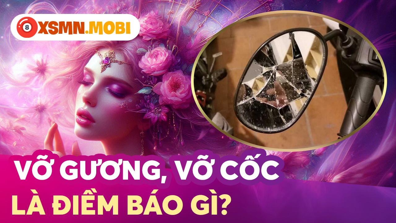 Giải mã hiện tượng bể vỡ đồ đạc là lành hay dữ? Giải mã hiện tượng bể vỡ đồ đạc là lành hay dữ?