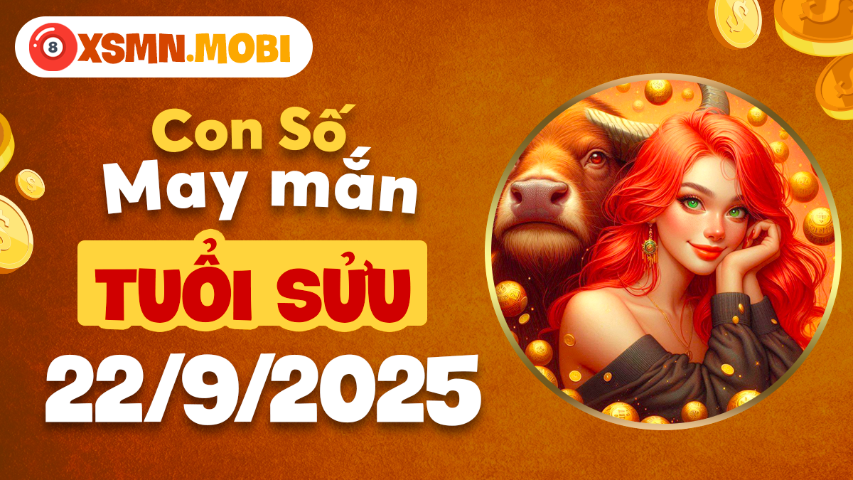 Con số thịnh vượng tuổi Sửu ngày 22/9/2025 thăng tiến vượt bậc