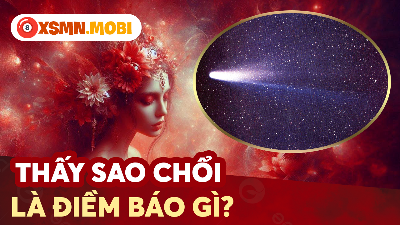 Nhìn thấy sao chổi dự báo điều gì?