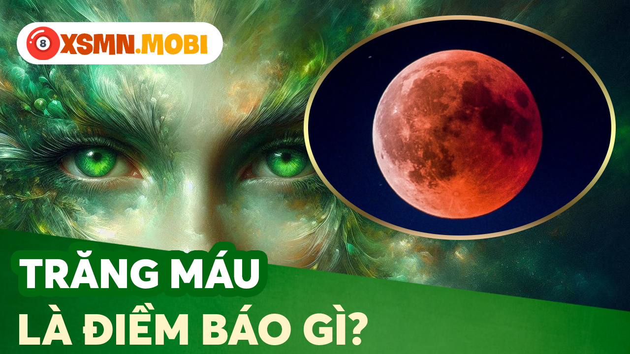 Trăng máu là hiện tượng lành hay dữ? Trăng máu là hiện tượng lành hay dữ?