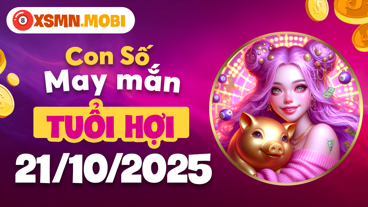 Tuổi Hợi ngày 21/10/2025: Con số nào sẽ mang đến niềm vui bất tận?