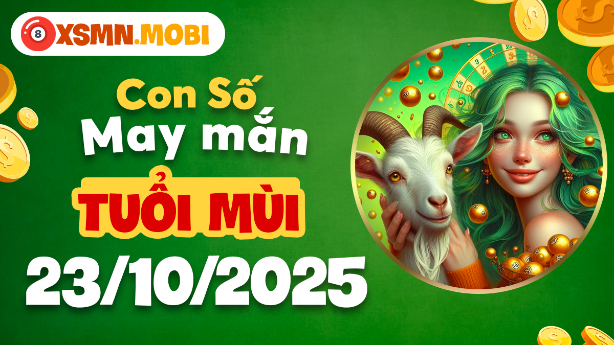 Tuổi Mùi ngày 23/10/2025: Con số may mắn mang lại sự hỗ trợ thế nào?