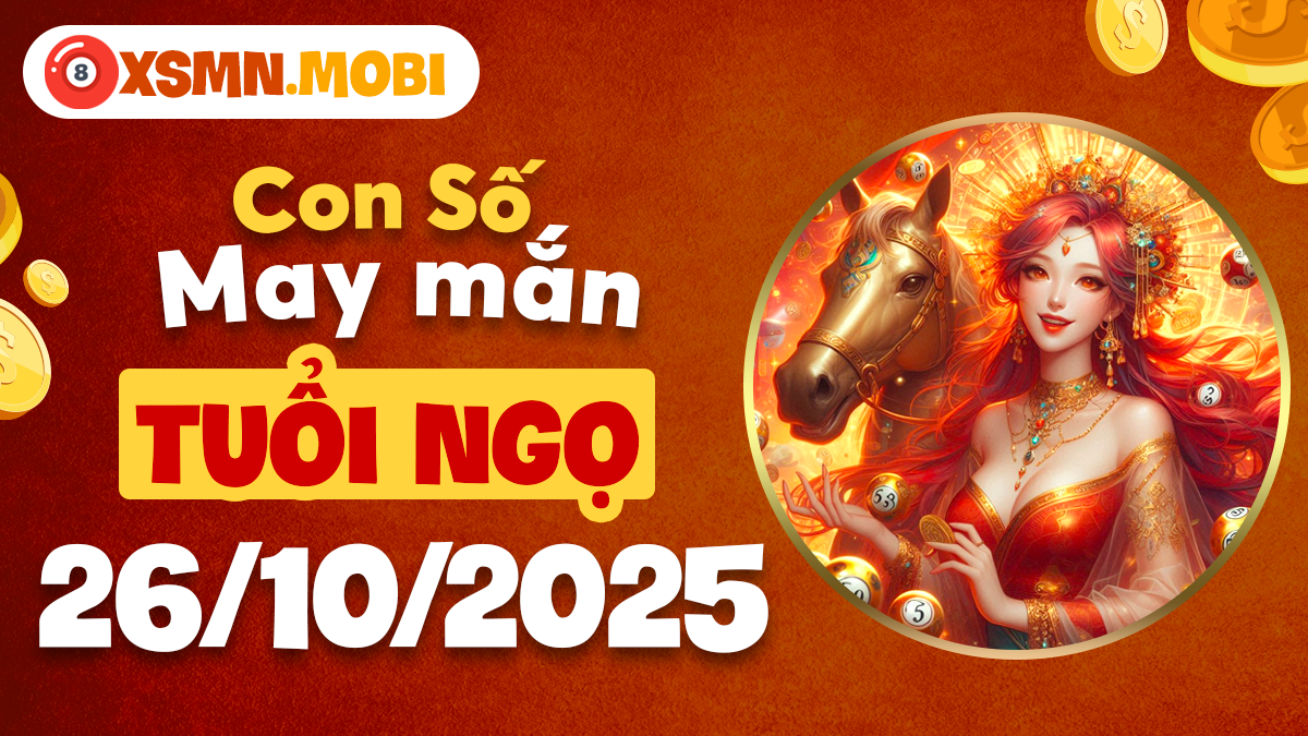 Con số may mắn tuổi Ngọ ngày 26/10/2025 giúp sự nghiệp thêm phần rạng rỡ