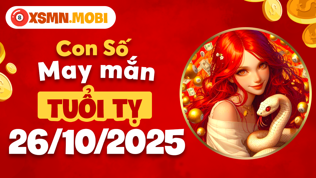 Con số may mắn tuổi Tỵ ngày 26/10/2025 giúp tài lộc thăng hoa, phát triển