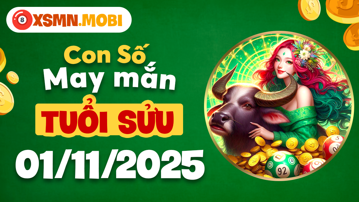 Quý số đại cát hỗ trợ tuổi Sửu ngày 01/11/2025