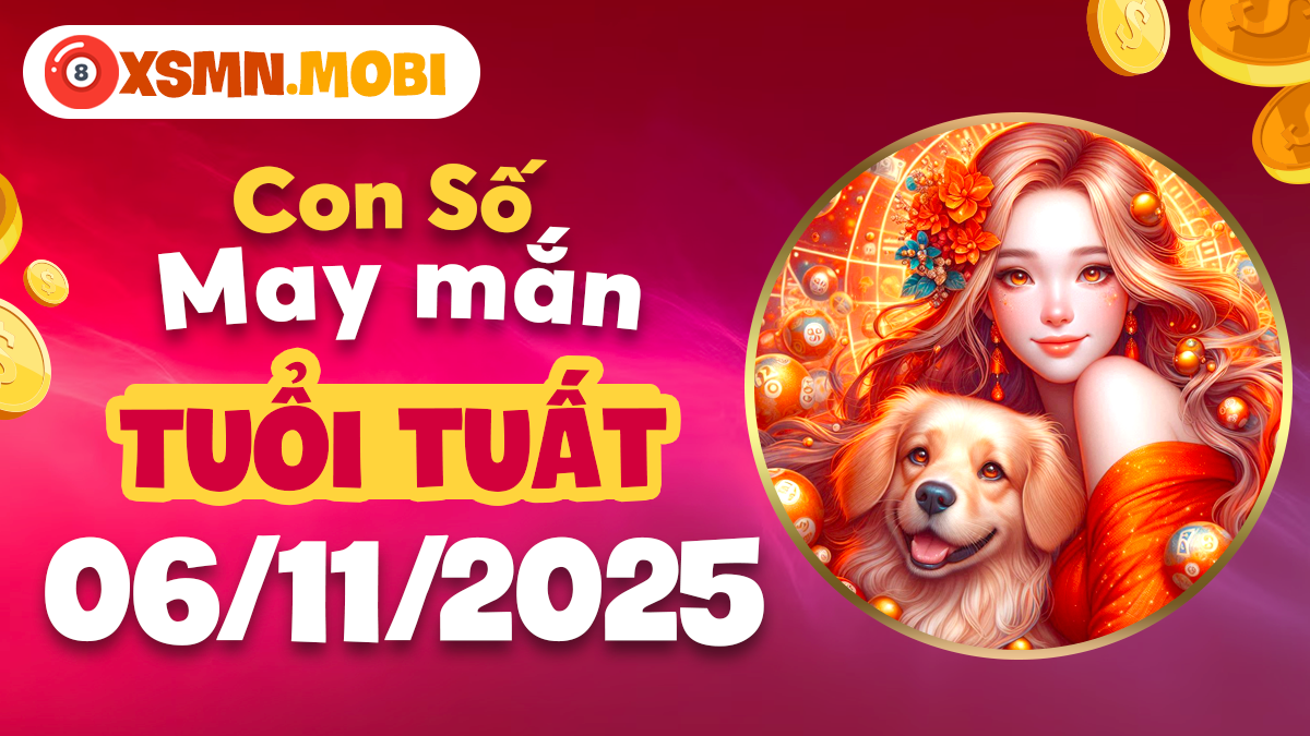 Con số huyền bí tuổi Tuất ngày 06/11/2025 vạn sự hanh thông
