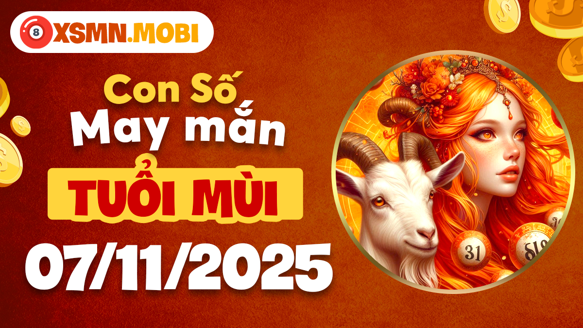Con số chiếu mệnh tuổi Mùi ngày 07/11/2025: Sung túc đủ đầy
