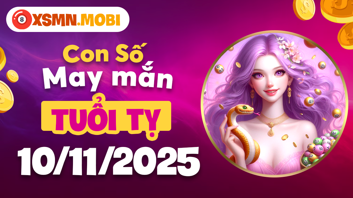 Tuổi Tỵ ngày 10/11/2025: Con số may mắn tiếp thêm năng lượng tích cực