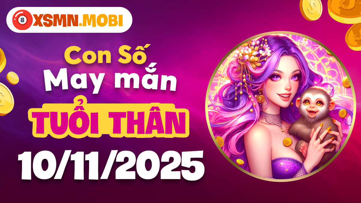 Tuổi Thân ngày 10/11/2025: Con số may mắn khơi dậy vận quý nhân phù trợ