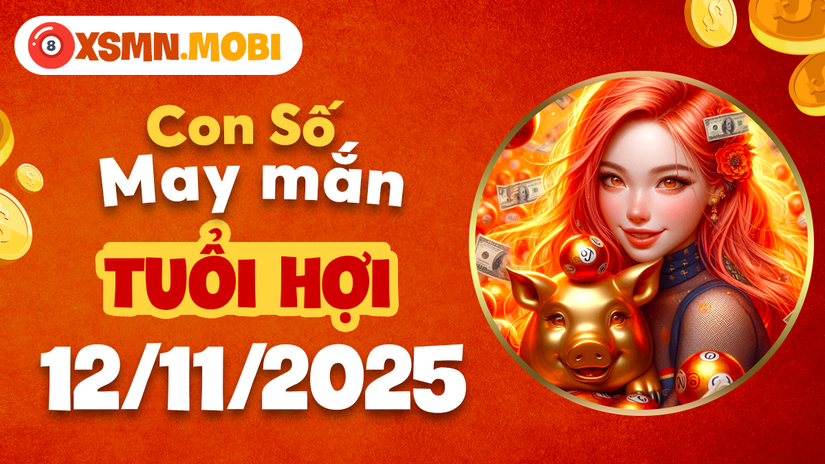 Con số vận mệnh tuổi Hợi ngày 12/11/2025 giúp của cải luôn được thăng tiến