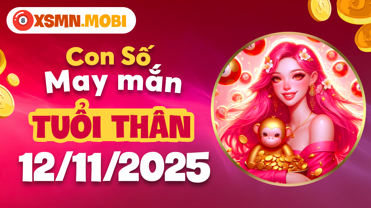 Con số may mắn tuổi Thân ngày 12/11/2025 giúp đầu tư, kinh doanh sinh lời