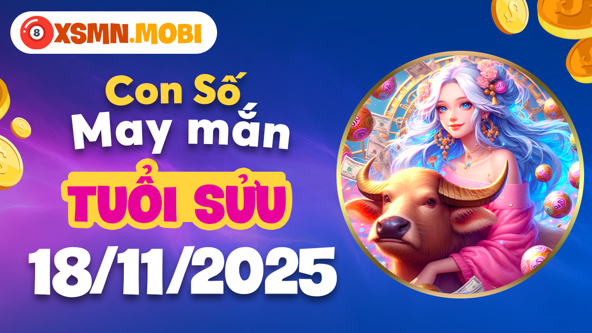 Con số hộ mệnh của tuổi Sửu ngày 18/11/2025: Biểu tượng của sự viên mãn Con số hộ mệnh của tuổi Sửu ngày 18/11/2025: Biểu tượng của sự viên mãn